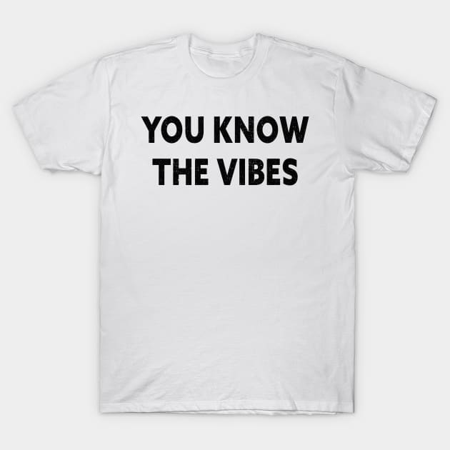 You know the vibes T-Shirt by SamridhiVerma18